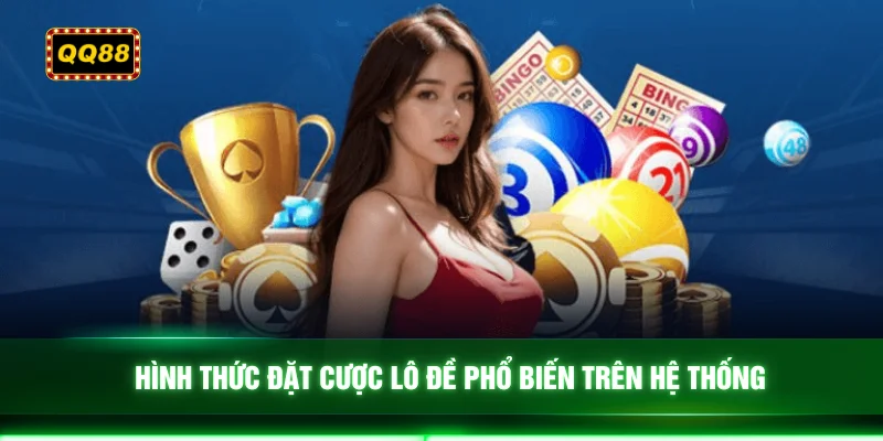 Hình thức đặt cược lô đề phổ biến trên hệ thống
