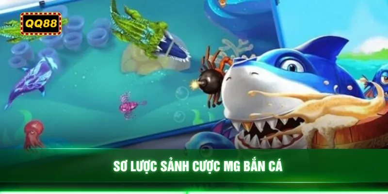 Sơ lược sảnh cược MG bắn cá